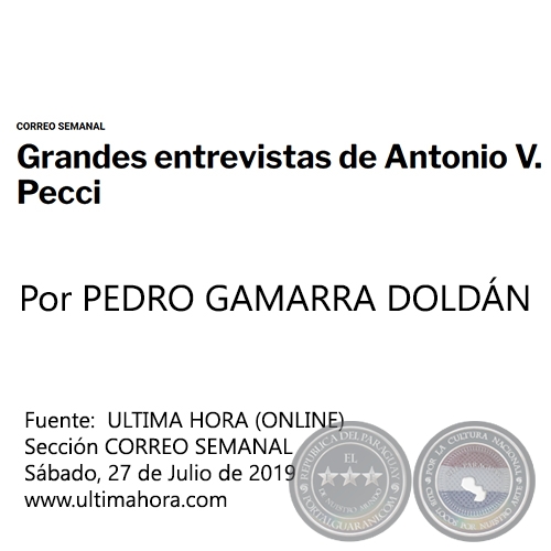 GRANDES ENTREVISTAS DE ANTONIO V. PECCI - Por PEDRO GAMARRA DOLDÁN - Sábado, 27 de Julio de 2019 - CORREO SEMANAL